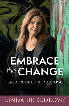 Paperback Embrace the Change: Be a Rebel on Purpose Book