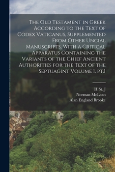 Paperback The Old Testament in Greek According to the Text of Codex Vaticanus, Supplemented From Other Uncial Manuscripts, With a Critical Apparatus Containing Book