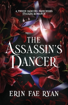 Paperback The Assassin's Dancer: A Spicy Dark Romance (12 Dancing Princesses) Book