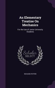 Hardcover An Elementary Treatise On Mechanics: For the Use of Junior University Students Book