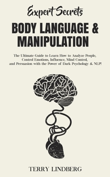 Paperback Expert Secrets - Body Language & Manipulation: The Ultimate Guide to Learn How to Analyze People, Control Emotions, Influence, Mind Control, and Persu Book