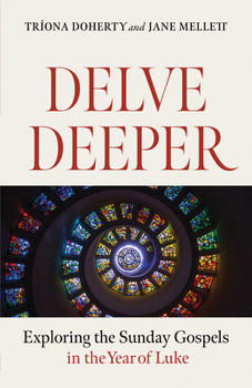 Paperback Delve Deeper: Exploring the Sunday Gospels in the Year of Luke Book