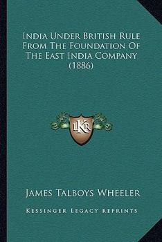 Paperback India Under British Rule From The Foundation Of The East India Company (1886) Book