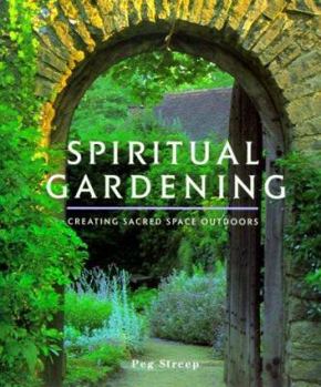 Hardcover Spiritual Gardening: Creating Sacred Space Outdoors Book