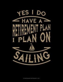 Paperback Yes I Do Have a Retirement Plan I Plan On Sailing: Storyboard Notebook 1.85:1 Book