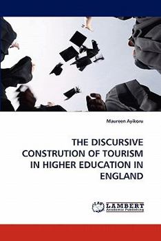 Paperback The Discursive Constrution of Tourism in Higher Education in England Book