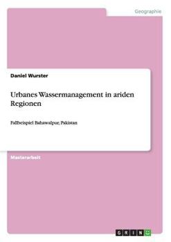 Paperback Urbanes Wassermanagement in ariden Regionen: Fallbeispiel Bahawalpur, Pakistan [German] Book