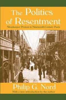 Hardcover The Politics of Resentment: Shopkeeper Protest in Nineteenth-Century Paris Book