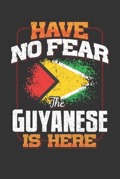 Have No Fear The Guyanese Is Here: Guyanese Notebook Journal 6x9 Personalized Customized Gift For Guyana Student Teacher Proffesor Or for Someone in the Guyana Field