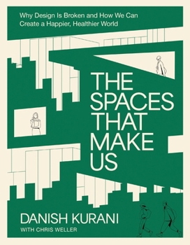 Hardcover The Spaces That Make Us: Why Design Is Broken and How We Can Create a Happier, Healthier World Book
