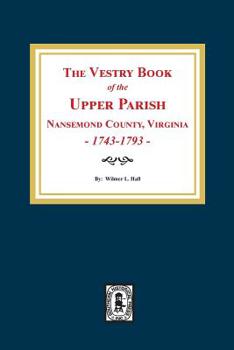 Paperback The Vestry Book of the Upper Parish, Nansemond County, Virginia, 1743-1793. Book