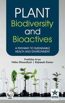 Plant Biodiversity and Bioactives: A Pathway to Sustainable Health and Environment