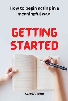 Paperback Getting started: How to begin acting in a meaningful way Book