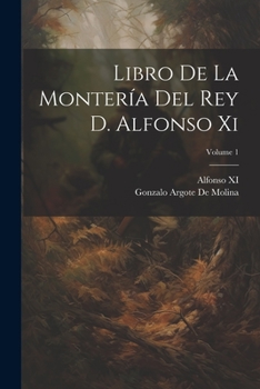 Paperback Libro De La Montería Del Rey D. Alfonso Xi; Volume 1 [Spanish] Book