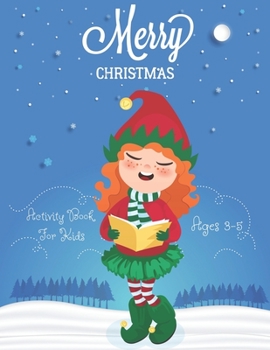 Merry Christmas Activity Book For Girls Ages 3-5: An Effective Holiday Coloring, Drawing, Word Search, Maze, Games, and Puzzle Art Activities Book for Boys and Girls Ages 6, 7, 8, 9, and 10 Years Old