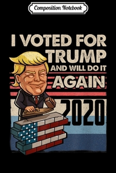 Composition Notebook: I voted for Trump and will do it again 2020 Vintage Trump  Journal/Notebook Blank Lined Ruled 6x9 100 Pages