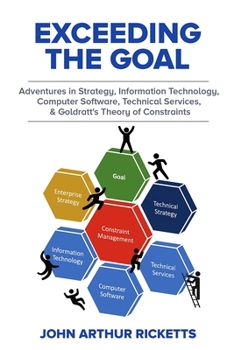 Paperback Exceeding the Goal: Adventures in Strategy, Information Technology, Computer Software, Technical Services, and Goldratt's Theory of Constr Book