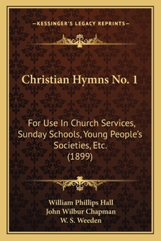 Paperback Christian Hymns No. 1: For Use In Church Services, Sunday Schools, Young People's Societies, Etc. (1899) Book