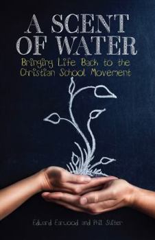 Paperback A Scent of Water: Bringing Life Back to the Christian School Movement Book