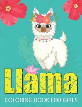 LLAMA COLORING BOOK FOR GIRLS: Fun with Coloring - A Fantastic Llama Coloring Activity Book, Great Gift For Girls, Toddlers & Preschoolers