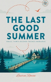 The Last Good Summer - Small Town second Chance Romance