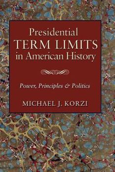 Paperback Presidential Term Limits in American History: Power, Principles, and Politics Book