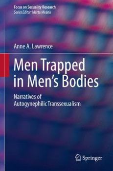 Men Trapped in Men's Bodies: Narratives of Autogynephilic Transsexualism