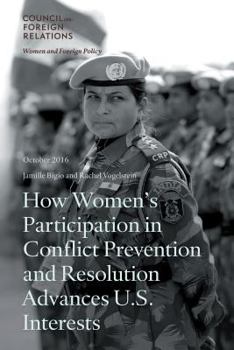 Paperback How Women's Participation in Conflict Prevention and Resolution Advances U.S. Interests Book