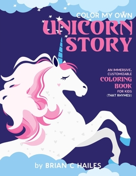 Color My Own Unicorn Story: An Immersive, Customizable Coloring Book for Kids