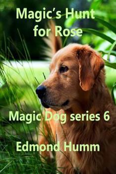 Paperback Magic's hunt for Rose: Magic Dog Series 6 Book