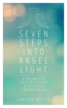 Paperback Seven Steps Into Angel Light: A Journey of Self-Discovery and Spiritual Empowerment Book