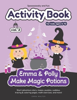 Paperback Activity Book for Kids Ages 6-10: Emma & Polly Make Magic Potions: Volume 3 Book