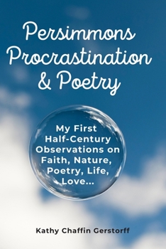 Paperback Persimmons, Procrastination & Poetry: My First Half-Century Observations on Faith, Nature, Life, Love... Book