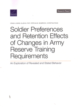 Paperback Soldier Preferences and Retention Effects of Changes in Army Reserve Training Requirements: An Exploration of Revealed and Stated Behavior Book