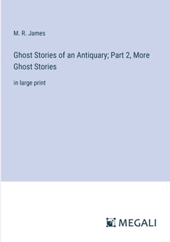 Paperback Ghost Stories of an Antiquary; Part 2, More Ghost Stories: in large print Book