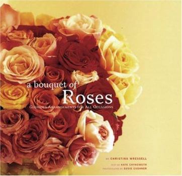 Hardcover Bouquet of Roses: Glorious Arrangements for All Occasions Book