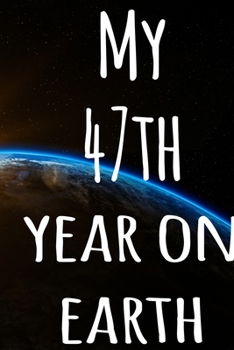 My 47th Year On Earth: The perfect birthday gift for the special person in your life - 365 page lined journal!