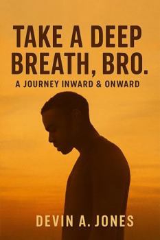 Paperback Take a Deep Breath, Bro: A Journey Inward & Onward Book