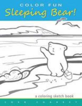 Paperback COLOR FUN Sleeping Bear! A Coloring Sketch Book: A coloring book that follows a mother bear and her two cubs as they explore the sights and attraction Book