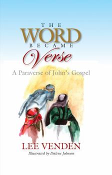 Hardcover The Word Became Verse: A Paraverse of John’s Gospel Book