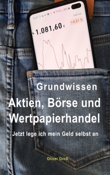 Paperback Grundwissen Aktien, B?rse & Wertpapierhandel: Jetzt lege ich mein Geld selbst an [German] Book