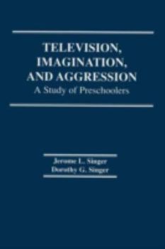 Paperback Television, Imagination, and Aggression: A Study of Preschoolers Book