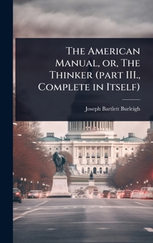 Hardcover The American Manual, or, The Thinker (part III., Complete in Itself) Book