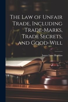 Paperback The law of Unfair Trade, Including Trade-marks, Trade Secrets, and Good-will Book