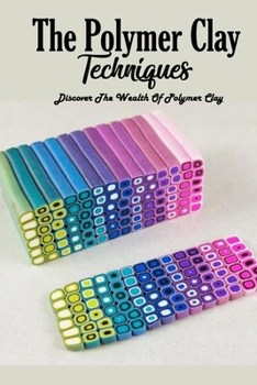Paperback The Polymer Clay Techniques: Discover The Wealth Of Polymer Clay: Polymer Clay Kids Craft Book