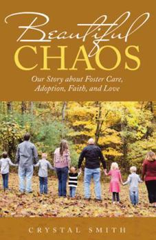 Beautiful Chaos: Our Story about Foster Care, Adoption, Faith, and Love