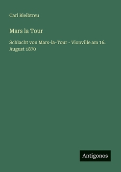 Mars la Tour: Schlacht von Mars-la-Tour - Vionville am 16. August 1870 (German Edition)