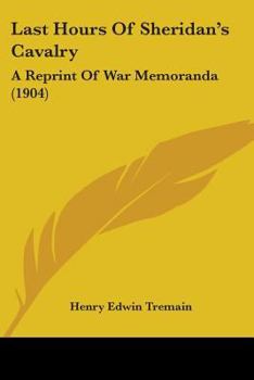 Paperback Last Hours Of Sheridan's Cavalry: A Reprint Of War Memoranda (1904) Book