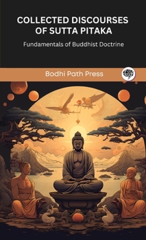 Hardcover Collected Discourses of Sutta Pitaka: Fundamentals of Buddhist Doctrine (From Bodhi Path Press) Book