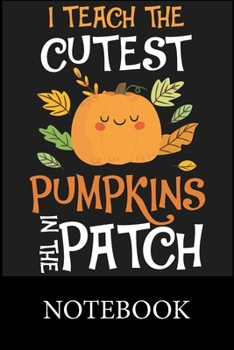 Paperback I Teach The Cutest Pumpkins In The Patch Notebook: Blank Lined Notebook, Composition Book for School Diary Writing Notes, Taking Notes, Recipes, Sketc Book